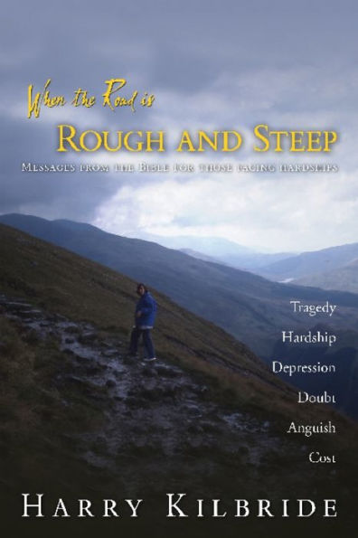 When The Road Is Rough And Steep: Messages From The Bible For Those Facing Hardships