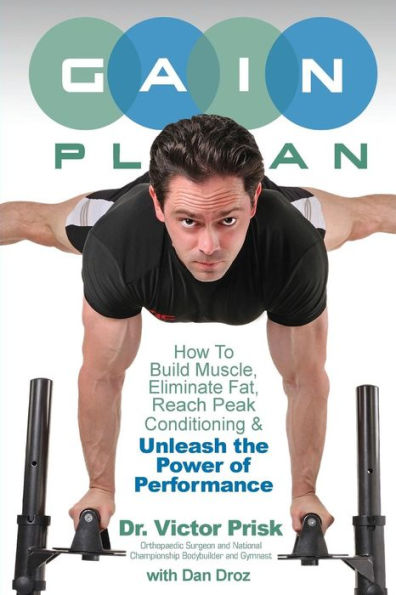 G.A.I.N. Plan: Unleash The Power Of Performance: How To Build Muscle, Eliminate Fat, Reach Peak Conditioning