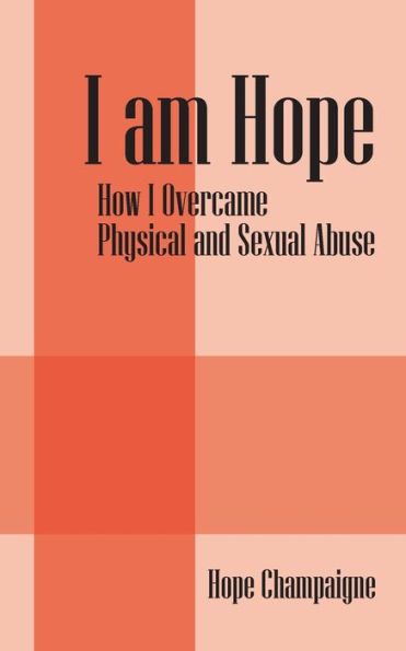 I Am Hope: How I Overcame Physical And Sexual Abuse