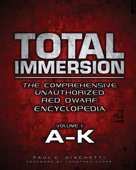 Total Immersion: The Comprehensive Unauthorized Red Dwarf Encyclopedia: A-K