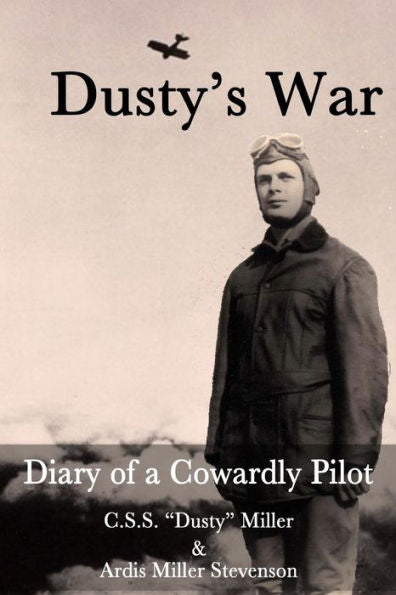 Dusty'S War: Diary Of A Cowardly Pilot