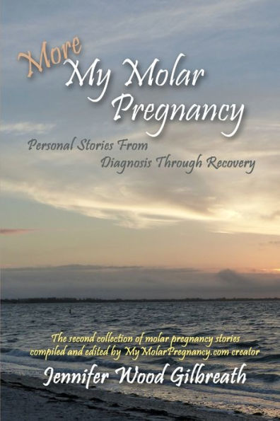 More My Molar Pregnancy: Personal Stories From Diagnosis Through Recovery