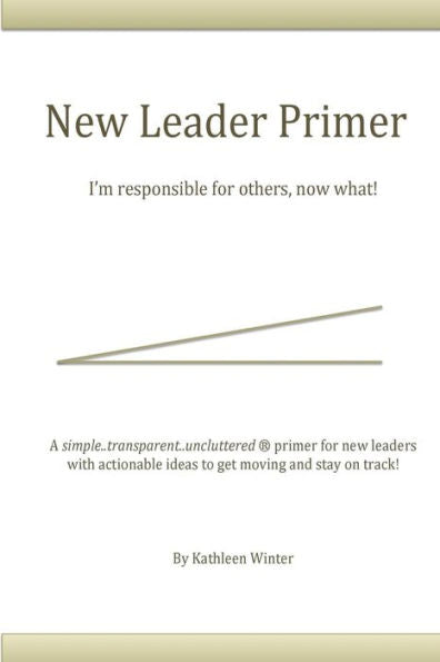 The New Leader Primer: I'M Responsible For Others, Now What?!