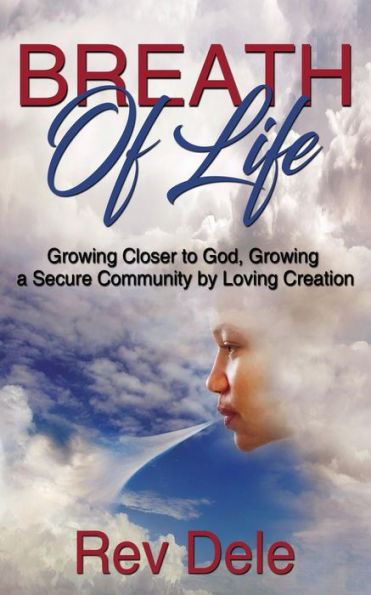Breath Of Life: Growing Closer To God & Growing A Secure Community By Loving Creation
