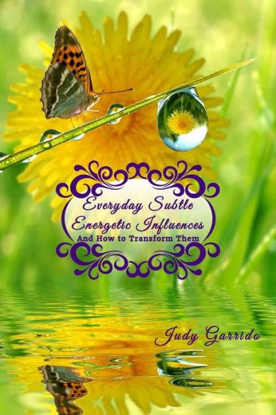 Everyday Subtle Energetic Influences: And How To Transform Them