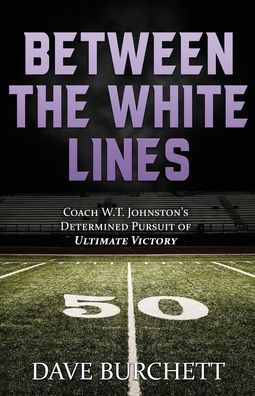Between The White Lines: Coach W.T. Johnston's Determined Pursuit Of Ultimate Victory