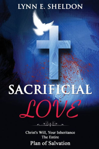 Sacrificial Love: Christ's Will, Your Inheritance | The Entire Plan Of Salvation