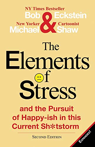 The Elements of Stress and the Pursuit of Happy-ish in this Current Sh*tstorm