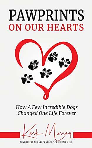 Pawprints On Our Hearts: How A Few Incredible Dogs Changed One Life Forever