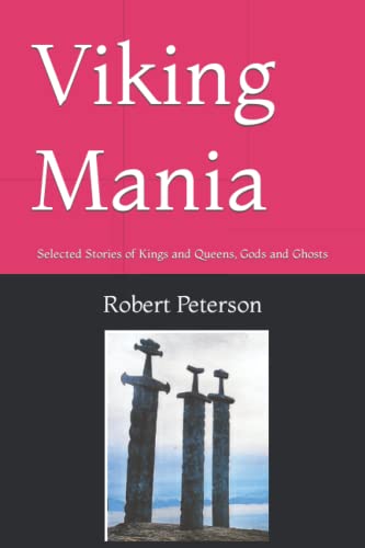 Viking Mania: Selected Stories Of Kings And Queens, Gods And Ghosts