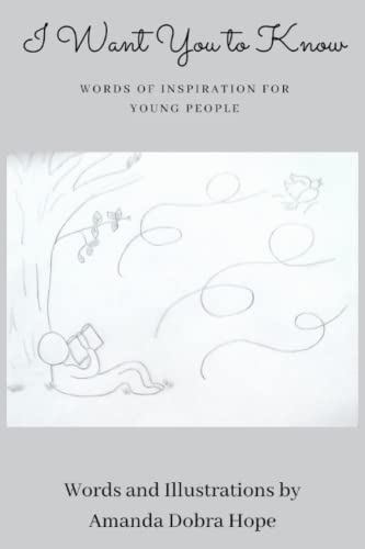 I Want You to Know: Words of Inspiration for Young People (Gift Book For Christmas, Birthday, or Anytime-Perfect for Teens or Young Adults)
