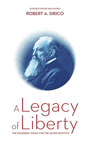A Legacy Of Liberty: The Founders' Vision For The Acton Institute