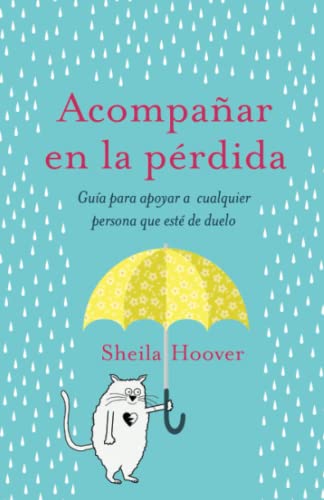 Acompa??ar en la p??rdida: Gu?ía para apoyar a cualquier persona que est?? de duelo (Spanish Edition)