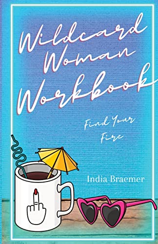 Wildcard Woman Workbook : Find Your Fire