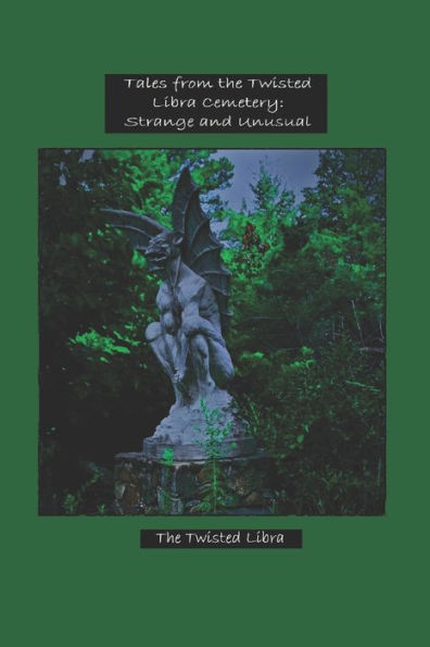 Tales From The Twisted Libra Cemetery: Strange And Unusual
