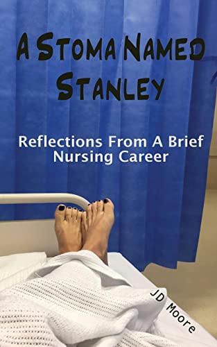 A Stoma Named Stanley : Reflections From A Brief Nursing Career