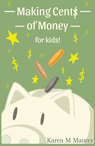 Making Cents Of Money For Kids ( Second Edition And Revised Version)