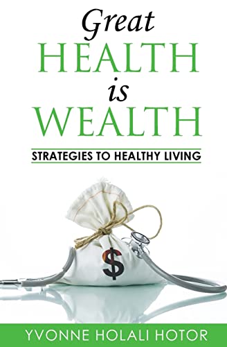 Great Health Is Wealth: Strategies To Healthy Living: Strategies To Healthy Living