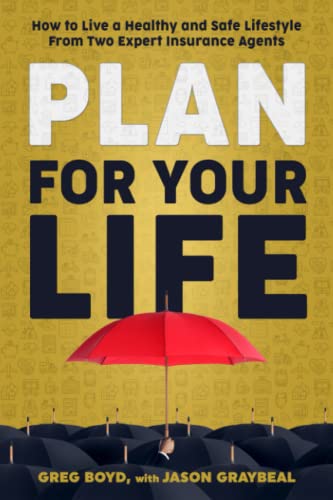 Plan For Your Life: How To Live A Healthy And Safe Lifestyle From Two Expert Insurance Agents