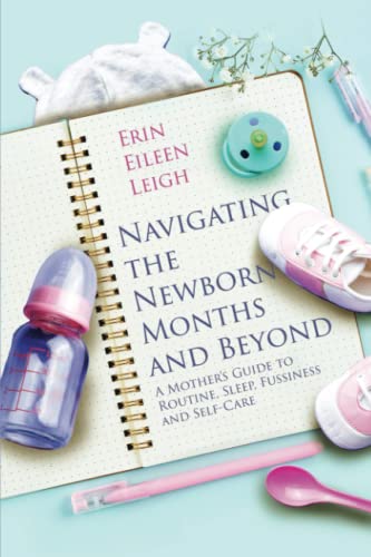 Navigating the Newborn Months and Beyond: A Mother's Guide to Routine, Sleep, Fussiness and Self-Care