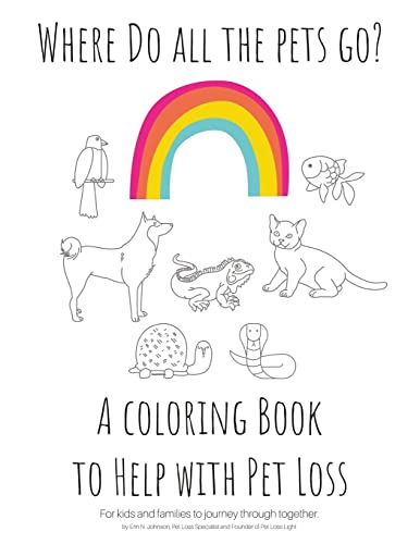Where Do All The Pets Go? A Coloring Book To Help Kids With Pet Loss.