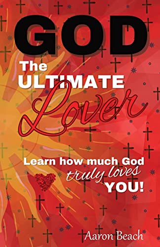 God - The Ultimate Lover: Learn How Much God Truly Loves You!