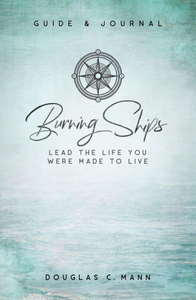 Burning Ships: Lead The Life You Were Made To Live