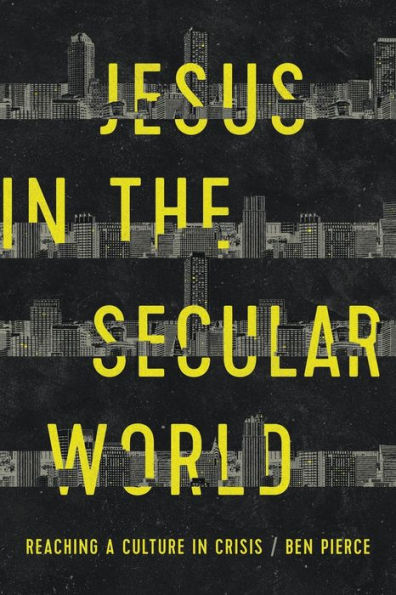 Jesus In The Secular World: Reaching A Culture In Crisis