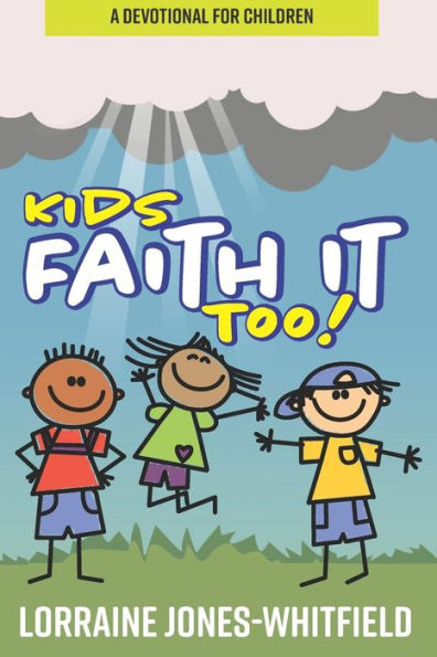 Kids Faith It Too: A Devotional For Children
