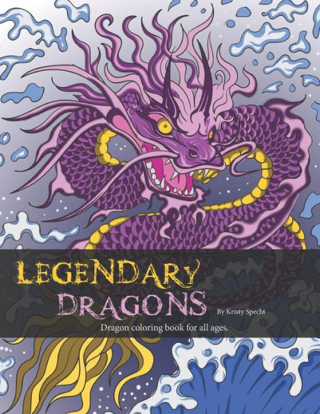 Legendary Dragons: Dragon Coloring Book For All Ages