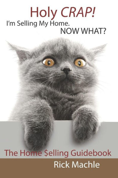 Holy Crap! I'M Selling My Home. Now What?: The Home Selling Guidebook