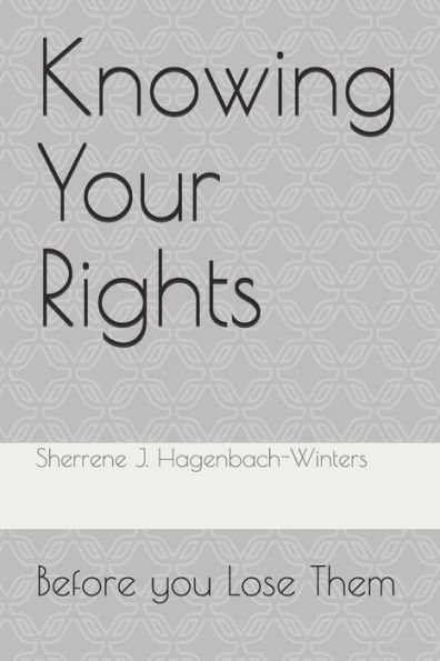 Knowing Your Rights: Before You Lose Them