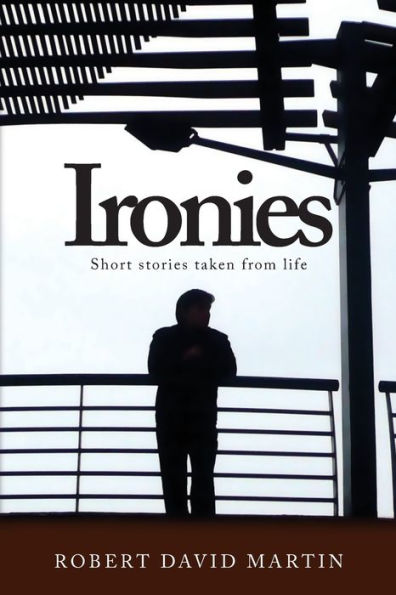 Ironies: Short Stories Taken From Life