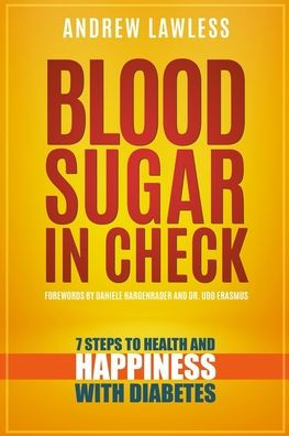 Blood Sugar In Check: 7 Steps To Health And Happiness With Diabetes