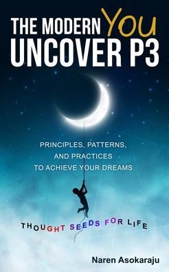 The Modern You - Uncover P3: Principles, Patterns, And Practices For You To Achieve Your Dreams.