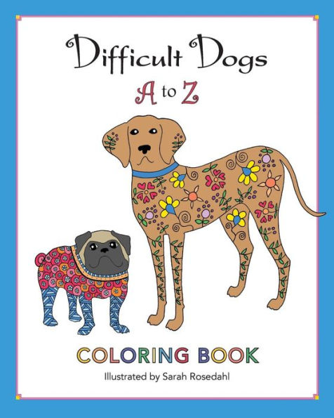 Difficult Dogs A To Z: Coloring Book