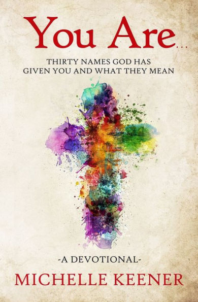 You Are...: Thirty Names God Has Given You And What They Mean