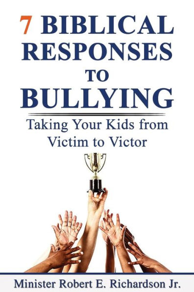 7 Biblical Responses To Bullying: Taking Your Kids From Victim To Victor