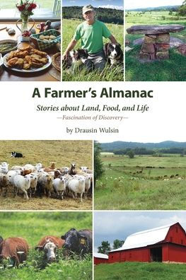 A Farmer'S Almanac: Stories About Land, Food, And Life (Vol. 1 - Fascination Of Discovery)