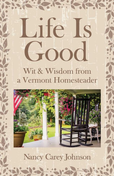 Life Is Good: Wit & Wisdom Of A Vermont Homesteader