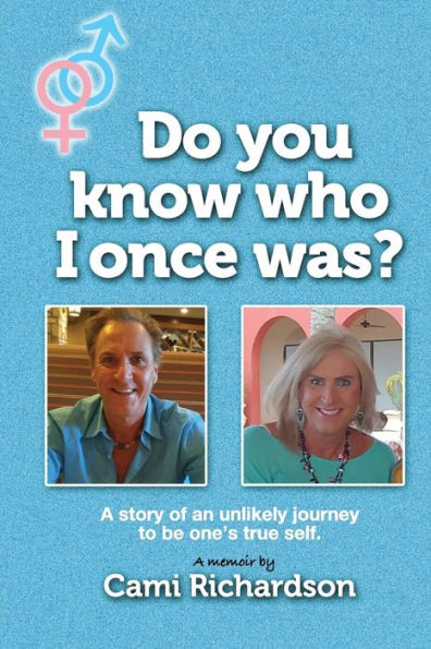 Do You Know Who I Once Was?: A Story Of An Unlikely Journey To Become One's True Self!