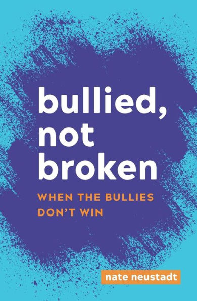 Bullied, Not Broken: When The Bullies Don't Win
