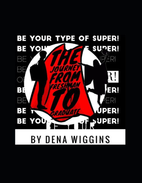 Be Your Type Of Super: The Journey From Freshman To Graduate