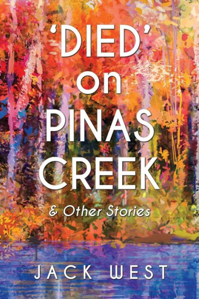 'Died' On Pinas Creek And Other Stories By Jack West