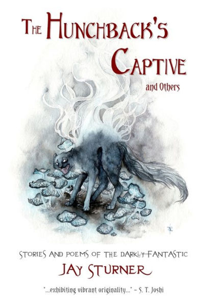 The Hunchback's Captive And Others: Stories And Poems Of The Darkly Fantastic