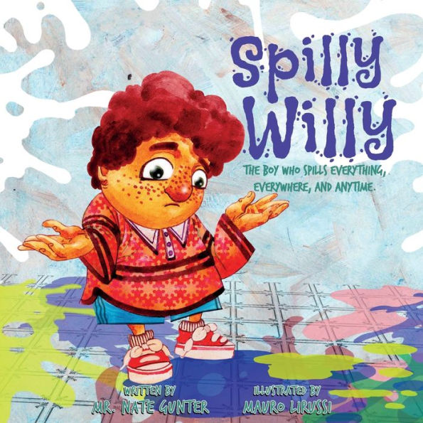 Spilly Willy: The Boy Who Spills Everything, Everywhere, And Anytime. (3) (Children Books On Life And Behavior) - 9780578587035