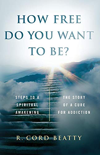 How Free Do You Want To Be?: The Story Of A Cure For Addiction