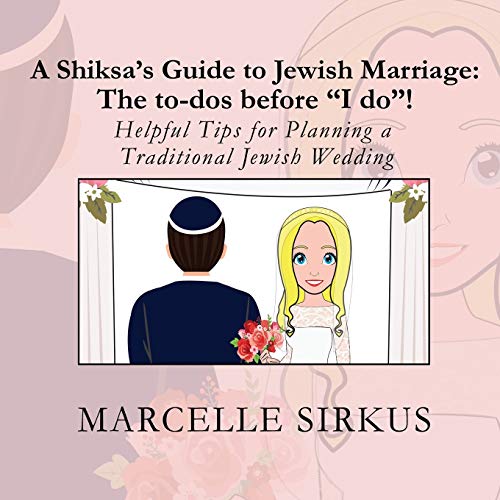 A Shiksa’s Guide to Jewish Marriage: The to-dos before “I do”!: Helpful Tips for Planning a Traditional Jewish Wedding (Shiksa Guide Books)