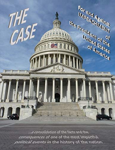 THE CASE For and Against IMPEACHMENT of the President of the United States of America