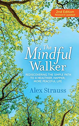 The Mindful Walker: Rediscovering the Simple Path to a Healthier, Happier, More Peaceful Life